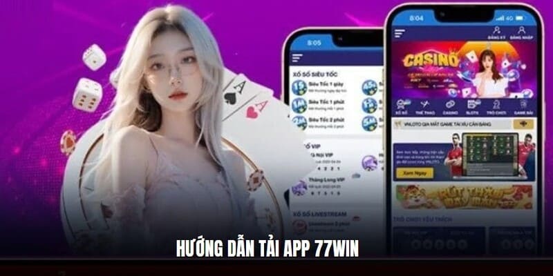 huong-dan-cu-the-ve-tung-buoc-tai-app-77win